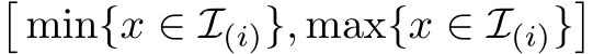 �min{x ∈ I(i)}, max{x ∈ I(i)}�
