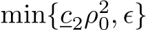  min{c2ρ20, ϵ}