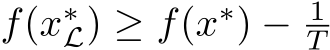  f(x∗L) ≥ f(x∗) − 1T