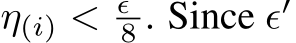  η(i) < ϵ′8 . Since ϵ′