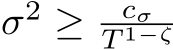 σ2 ≥ cσT 1−ζ