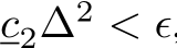  c2∆2 < ϵ