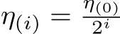 η(i) =η(0)2i