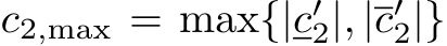  c2,max = max{|c′2|, |c′2|}