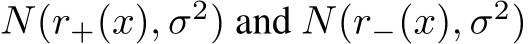  N(r+(x), σ2) and N(r−(x), σ2)