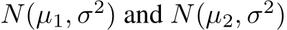  N(µ1, σ2) and N(µ2, σ2)