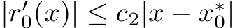 |r′0(x)| ≤ c2|x − x∗0|