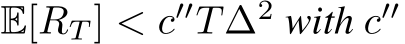  E[RT ] < c′′T∆2 with c′′ 