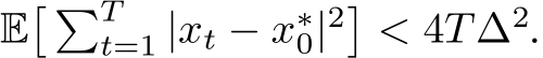  E� �Tt=1 |xt − x∗0|2�< 4T∆2.