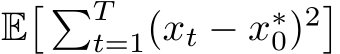 E� �Tt=1(xt − x∗0)2�