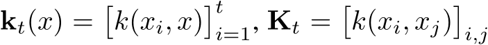  kt(x) =�k(xi, x)�ti=1, Kt =�k(xi, xj)�i,j