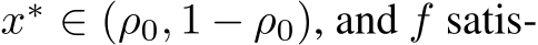  x∗ ∈ (ρ0, 1 − ρ0), and f satis-