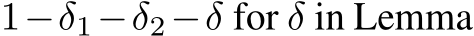  1−δ1−δ2−δ for δ in Lemma