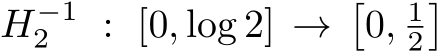  H−12 : [0, log 2] →�0, 12�