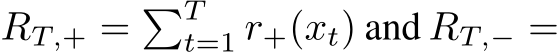  RT,+ = �Tt=1 r+(xt) and RT,− =