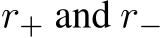  r+ and r−