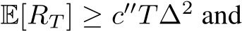  E[RT ] ≥ c′′T∆2 and