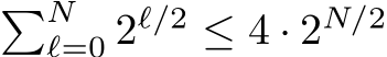 �Nℓ=0 2ℓ/2 ≤ 4 · 2N/2