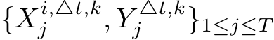  {Xi,△t,kj , Y △t,kj }1≤j≤T