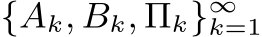  {Ak, Bk, Πk}∞k=1