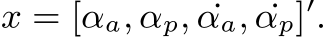  x = [αa, αp, ˙αa, ˙αp]′.