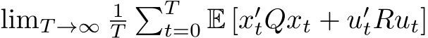  limT →∞ 1T�Tt=0 E [x′tQxt + u′tRut]