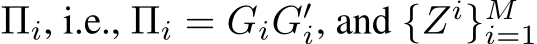  Πi, i.e., Πi = GiG′i, and {Zi}Mi=1 