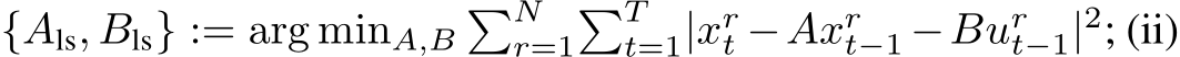  {Als, Bls} := arg minA,B�Nr=1�Tt=1|xrt −Axrt−1 −Burt−1|2; (ii)