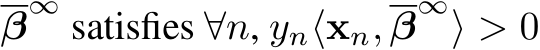  β∞ satisfies ∀n, yn⟨xn, β∞⟩ > 0