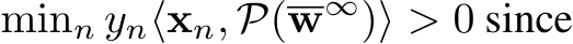  minn yn⟨xn, P(w∞)⟩ > 0 since