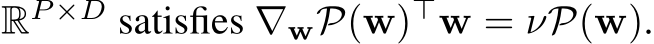 RP ×D satisfies ∇wP(w)⊤w = νP(w).