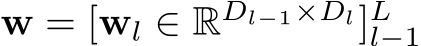 w = [wl ∈ RDl−1×Dl]Ll−1