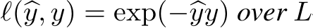  ℓ(�y, y) = exp(−�yy) over L