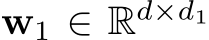  w1 ∈ Rd×d1