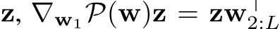  z, ∇w1P(w)z = zw⊤2:L