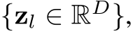  {zl ∈ RD},