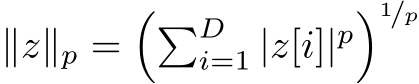  ∥z∥p =��Di=1 |z[i]|p�1/p
