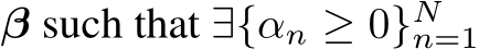  β such that ∃{αn ≥ 0}Nn=1 