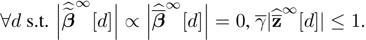  ∀d s.t.�����β∞[d]��� ∝����β∞[d]��� = 0, γ|�z∞[d]| ≤ 1.