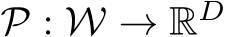  P : W → RD 