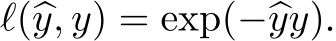  ℓ(�y, y) = exp(−�yy).