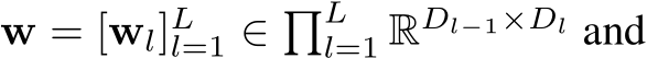 w = [wl]Ll=1 ∈ �Ll=1 RDl−1×Dl and