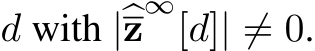  d with |�z∞[d]| ̸= 0.
