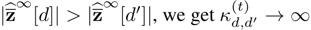  |�z∞[d]| > |�z∞[d′]|, we get κ(t)d,d′ → ∞