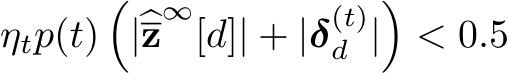  ηtp(t)�|�z∞[d]| + |δ(t)d |�< 0.5