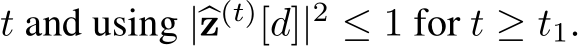  t and using |�z(t)[d]|2 ≤ 1 for t ≥ t1.