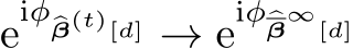 eiφ�β(t)[d] → eiφ�β∞[d]