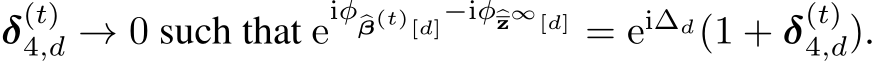  δ(t)4,d → 0 such that eiφ�β(t)[d]−iφ�z∞[d] = ei∆d(1 + δ(t)4,d).