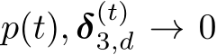  p(t), δ(t)3,d → 0