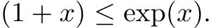  (1 + x) ≤ exp(x).